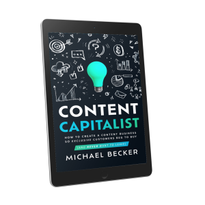 CONTENT CAPITALIST: How to Create a Content Business So Exclusive Customers Beg to Buy [EPUB + PDF]