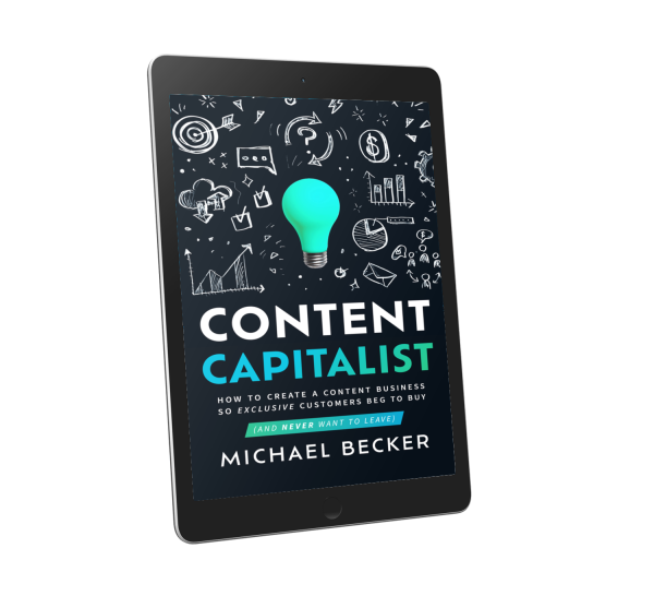 CONTENT CAPITALIST: How to Create a Content Business So Exclusive Customers Beg to Buy [EPUB + PDF]